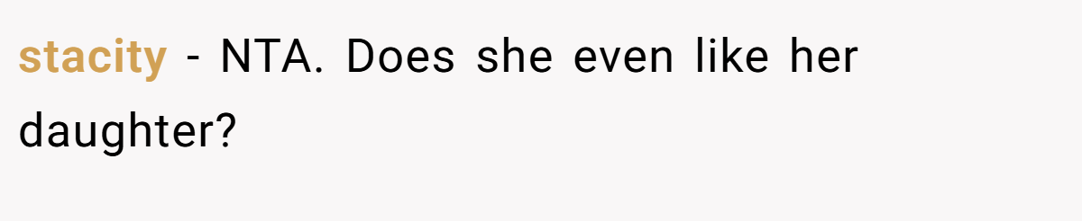 stacity - NTA. Does she even like her daughter?