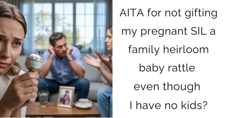AITA for not gifting my pregnant SIL a family heirloom baby rattle even though I have no kids?