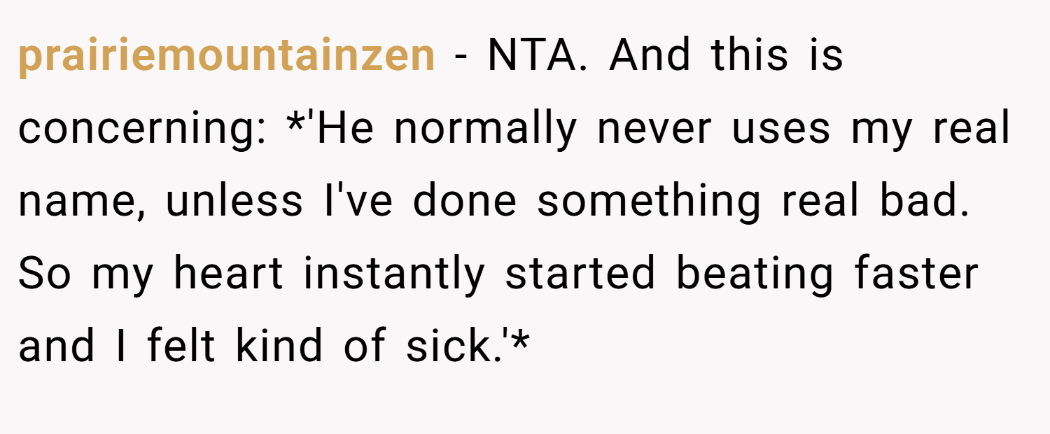 prairiemountainzen − NTA. And this is concerning: *'He normally never uses my real name, unless I've done something real bad. So my heart instantly started beating faster and I felt kind of sick.'*