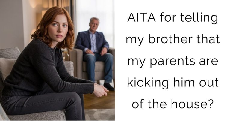 AITA for telling my brother that my parents are kicking him out of the house?