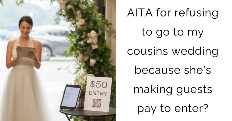 AITA for refusing to go to my cousins wedding because she’s making guests pay to enter?