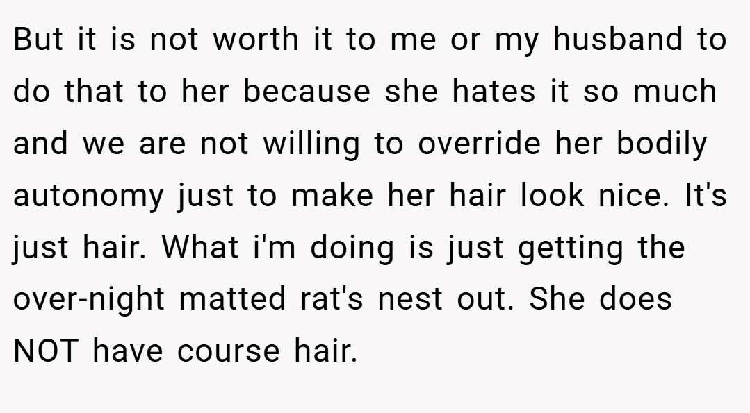 But it is not worth it to me or my husband to do that to her because she hates it so much and we are not willing to override her bodily autonomy just to make her hair look nice. It's just hair. What i'm doing is just getting the over-night matted rat's nest out. She does NOT have course hair.