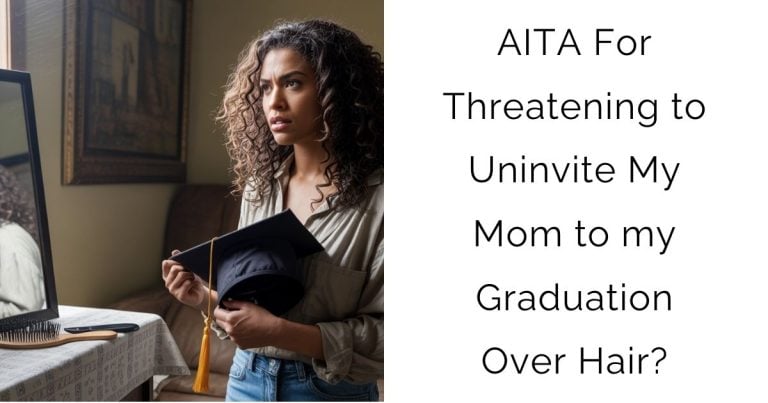 AITA For Threatening to Uninvite My Mom to my Graduation Over Hair?