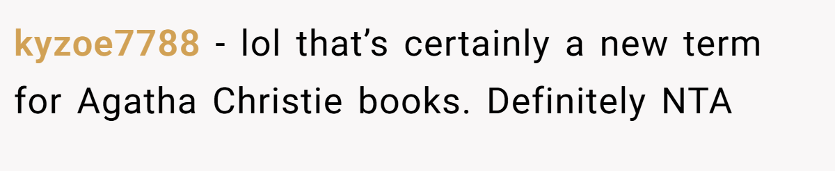 kyzoe7788 − lol that’s certainly a new term for Agatha Christie books. Definitely NTA