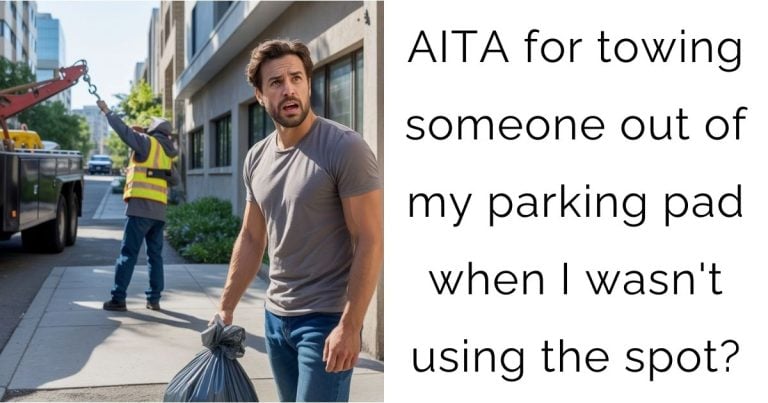AITA for towing someone out of my parking pad when I wasn’t using the spot?