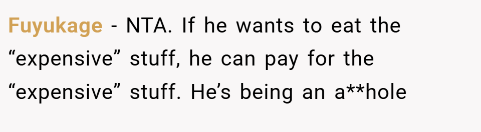 Fuyukage − NTA. If he wants to eat the “expensive” stuff, he can pay for the “expensive” stuff. He’s being an a**hole