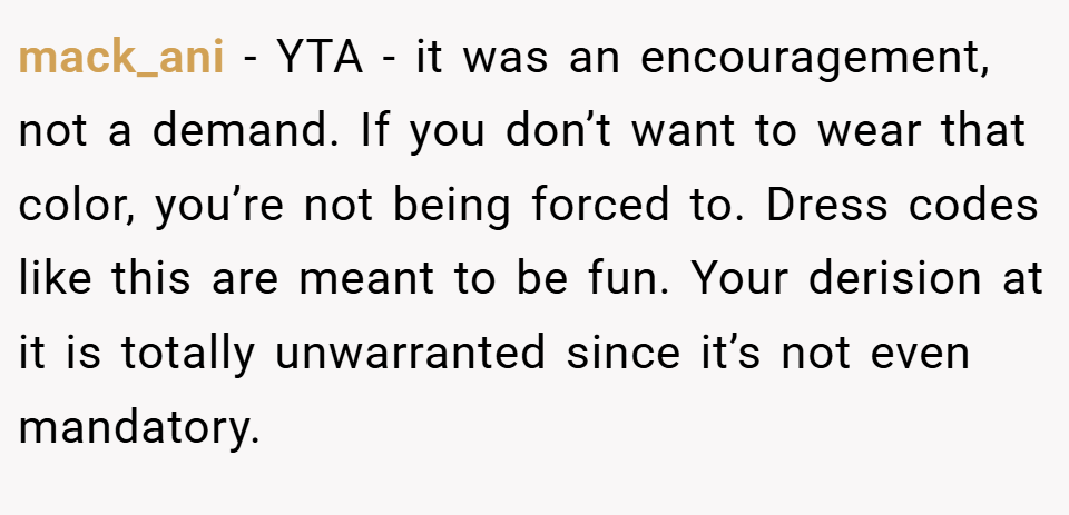 mack_ani − YTA - it was an encouragement, not a demand. If you don’t want to wear that color, you’re not being forced to. Dress codes like this are meant to be fun. Your derision at it is totally unwarranted since it’s not even mandatory.