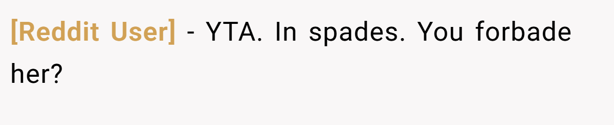 [Reddit User] − YTA. In spades. You forbade her?