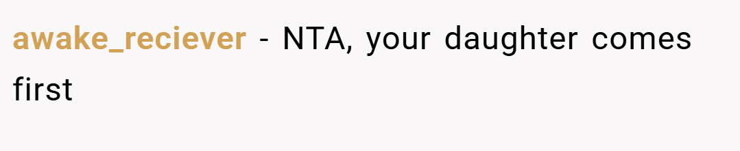 awake_reciever − NTA, your daughter comes first