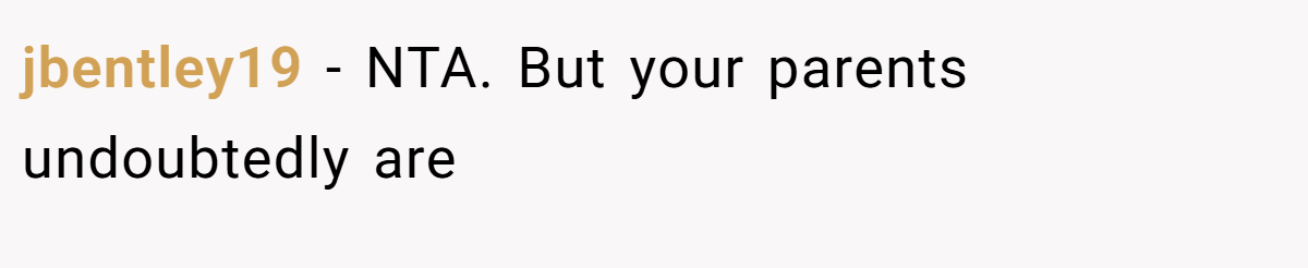 jbentley19 − NTA. But your parents undoubtedly are