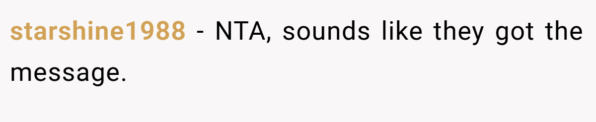 starshine1988 - NTA, sounds like they got the message.
