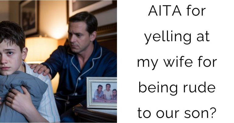 AITA for yelling at my wife for being rude to our son?