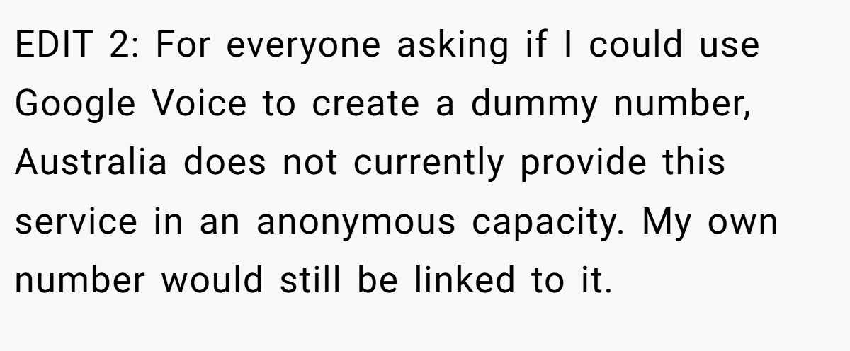 EDIT 2: For everyone asking if I could use Google Voice to create a dummy number, Australia does not currently provide this service in an anonymous capacity. My own number would still be linked to it.