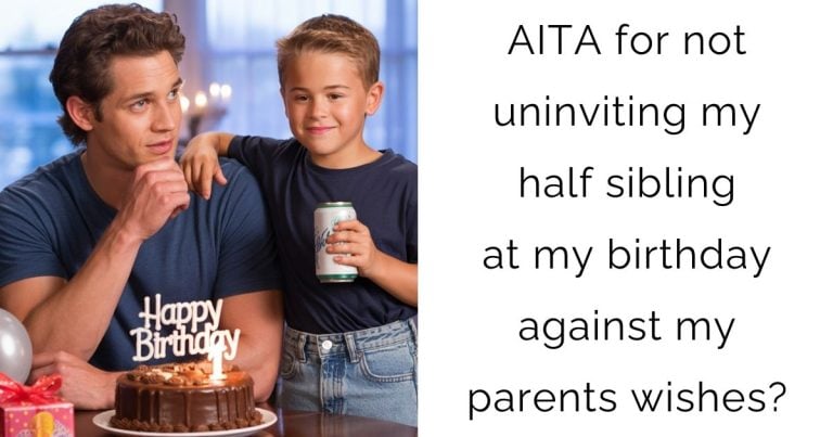 AITA for not uninviting my half sibling at my birthday against my parents wishes?