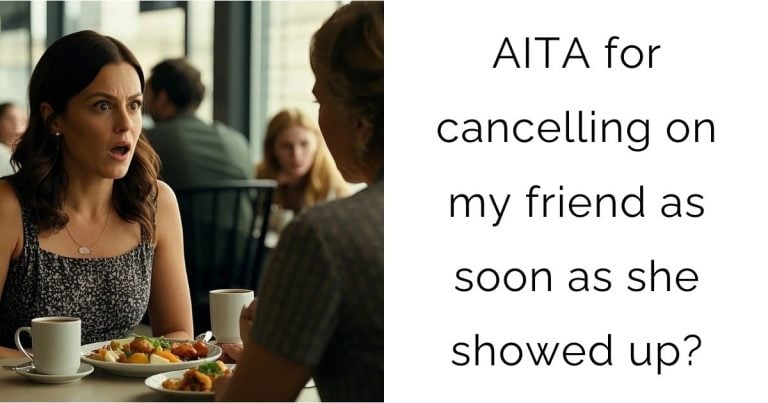 AITA for cancelling on my friend as soon as she showed up?