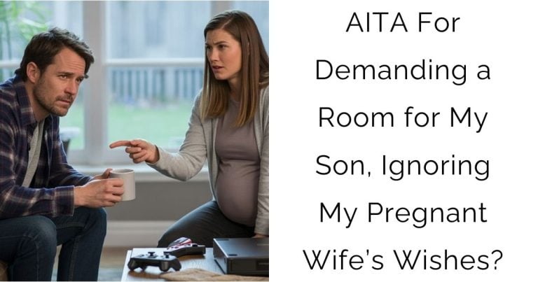 AITA For Demanding a Room for My Son, Ignoring My Pregnant Wife’s Wishes?