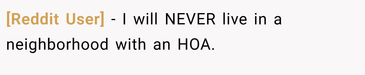 [Reddit User] - I will NEVER live in a neighborhood with an HOA.