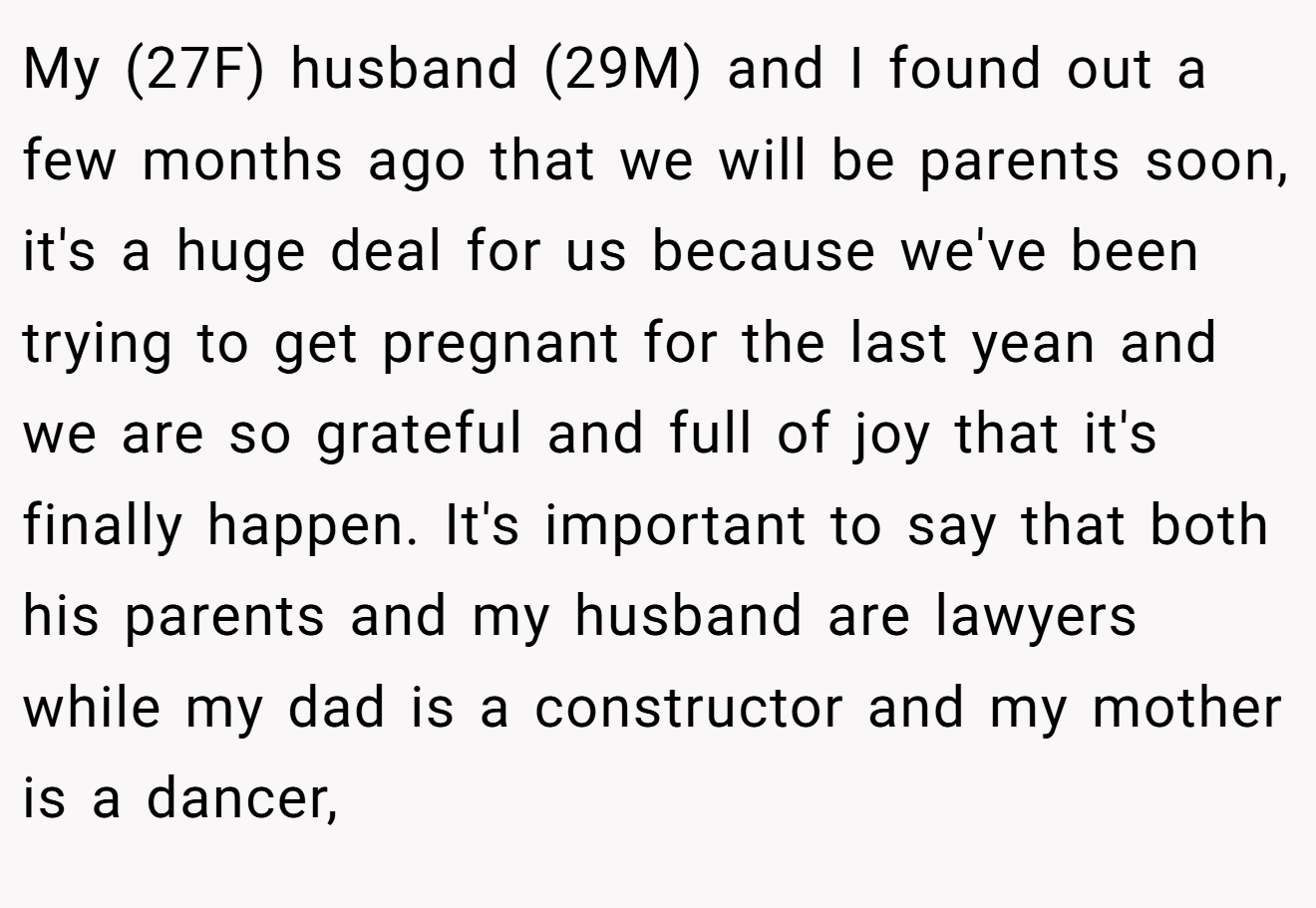 My (27F) husband (29M) and I found out a few months ago that we will be parents soon, it's a huge deal for us because we've been trying to get pregnant for the last yean and we are so grateful and full of joy that it's finally happen. It's important to say that both his parents and my husband are lawyers while my dad is a constructor and my mother is a dancer,
