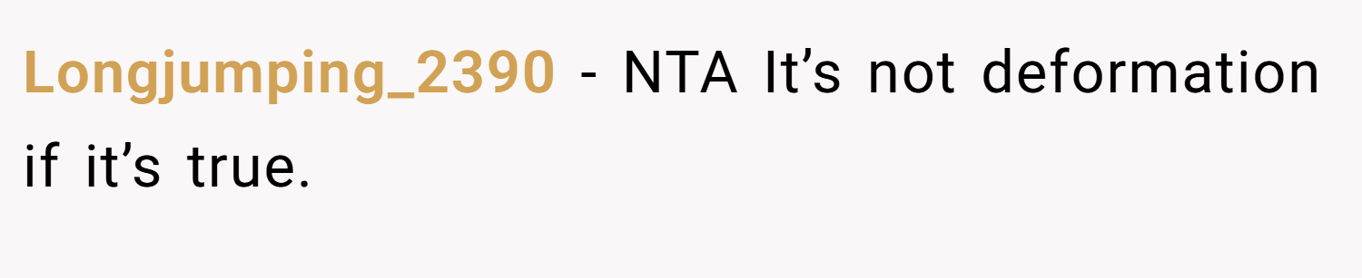 Longjumping_2390 − NTA It’s not deformation if it’s true.