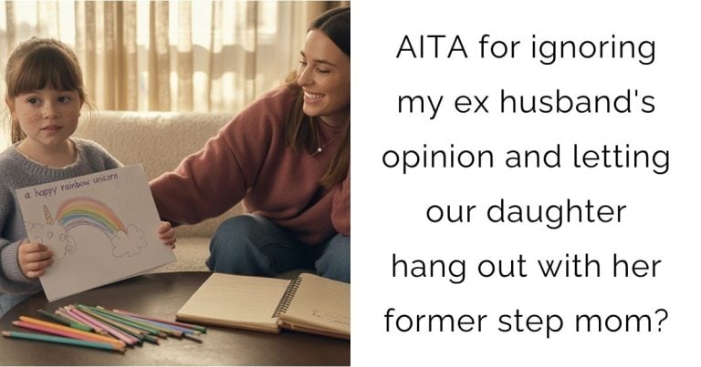 AITA for ignoring my ex husband’s opinion and letting our daughter hang out with her former step mom?