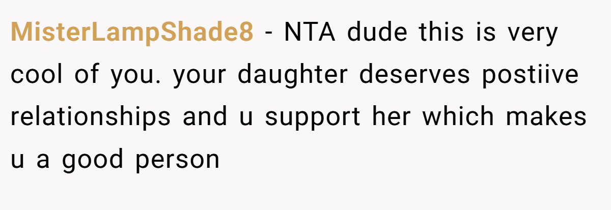 MisterLampShade8 - NTA dude this is very cool of you. your daughter deserves postiive relationships and u support her which makes u a good person