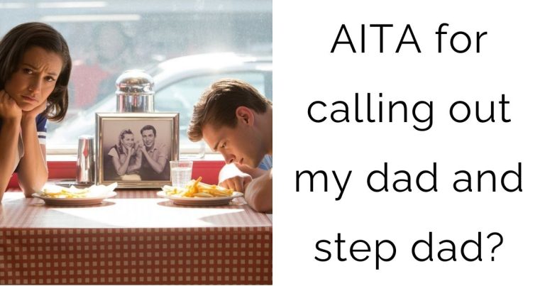 AITA for calling out my dad and step dad?