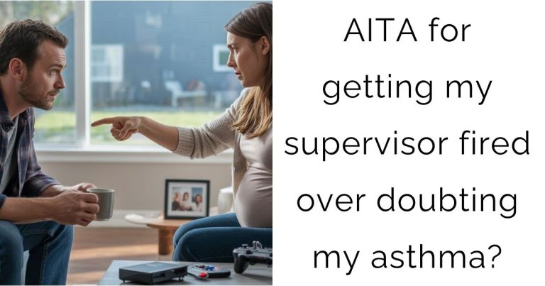 AITA for getting my supervisor fired over doubting my asthma?