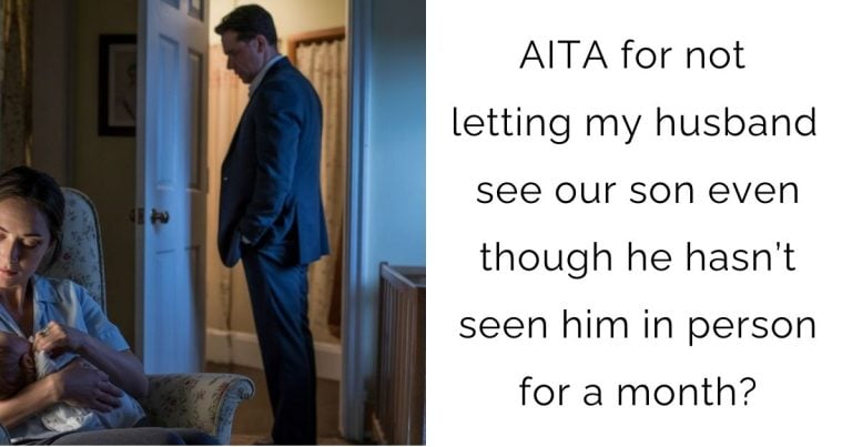 AITA for not letting my husband see our son even though he hasn’t seen him in person for a month?