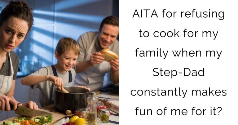 AITA for refusing to cook for my family when my Step-Dad constantly makes fun of me for it?