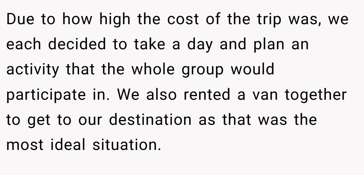 Due to how high the cost of the trip was, we each decided to take a day and plan an activity that the whole group would participate in. We also rented a van together to get to our destination as that was the most ideal situation.