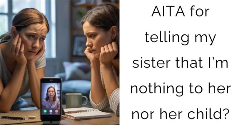AITA for telling my sister that I’m nothing to her nor her child?