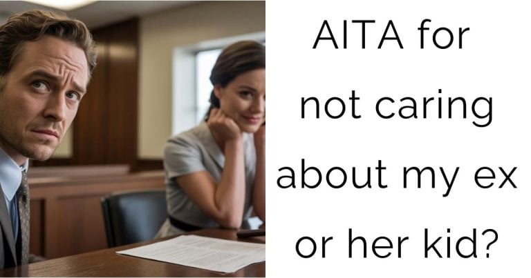 AITA for not caring about my ex or her kid?
