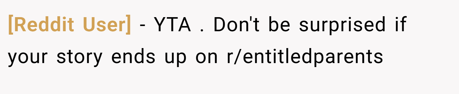 [Reddit User] − YTA . Don't be surprised if your story ends up on r/entitledparents