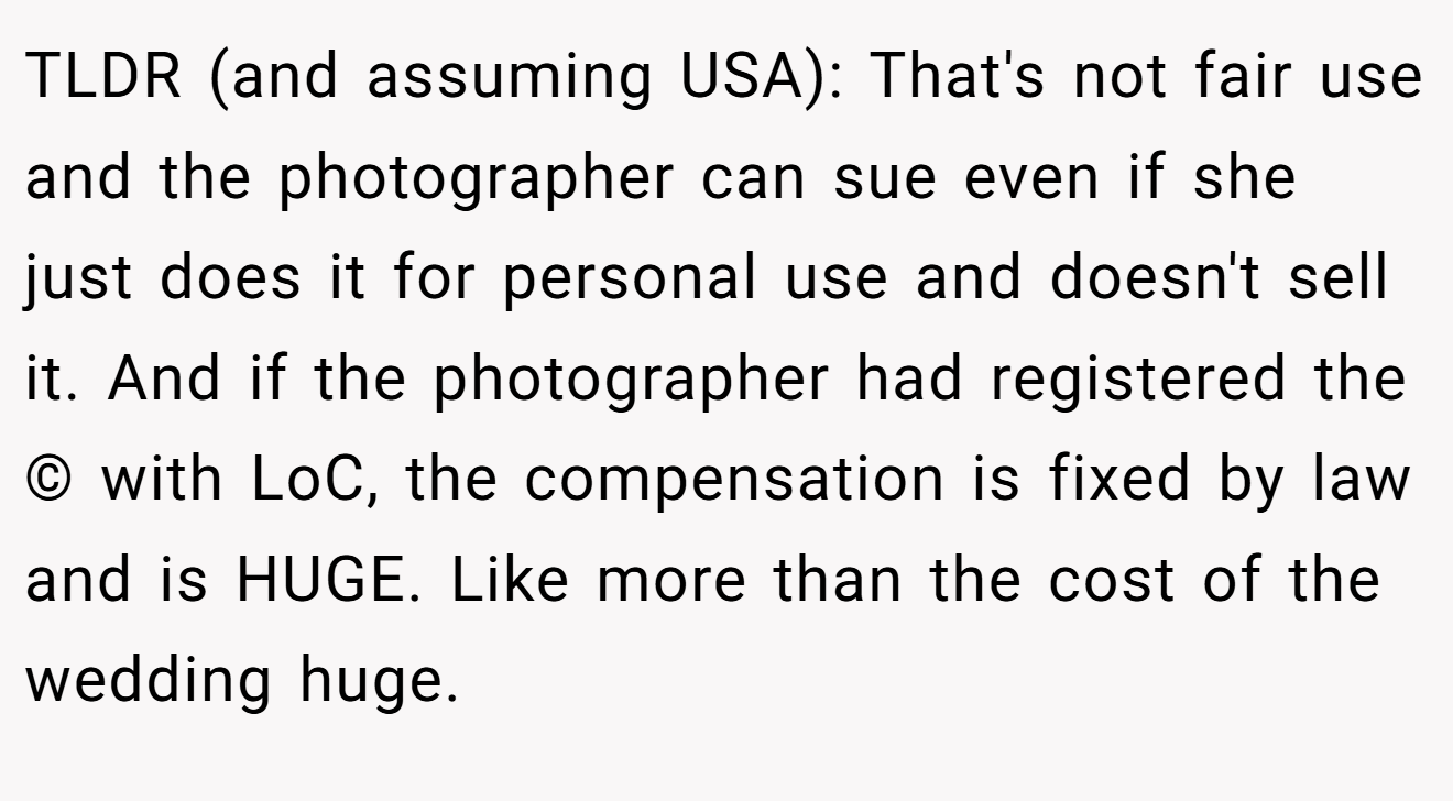 TLDR (and assuming USA): That's not fair use and the photographer can sue even if she just does it for personal use and doesn't sell it. And if the photographer had registered the © with LoC, the compensation is fixed by law and is HUGE. Like more than the cost of the wedding huge.