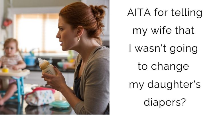 AITA for telling my wife that I wasn’t going to change my daughter’s diapers?