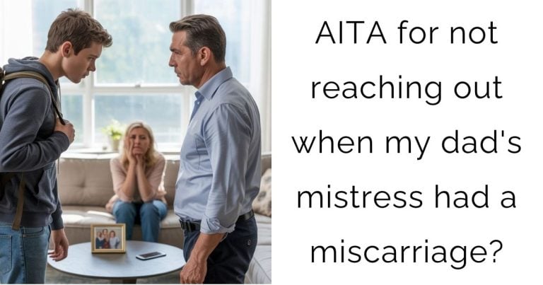 AITA for not reaching out when my dad’s mistress had a miscarriage?