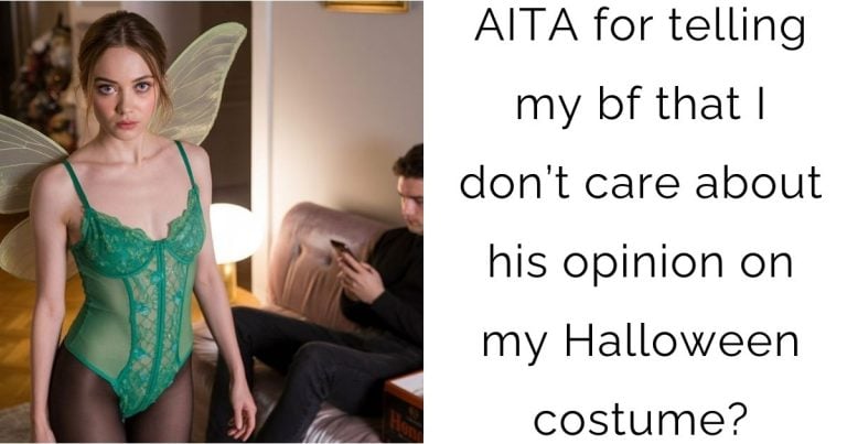 AITA for telling my bf that I don’t care about his opinion on my Halloween costume?