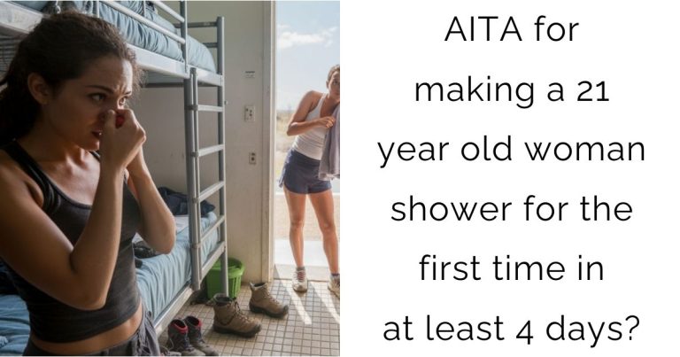 AITA for making a 21 year old woman shower for the first time in at least 4 days?