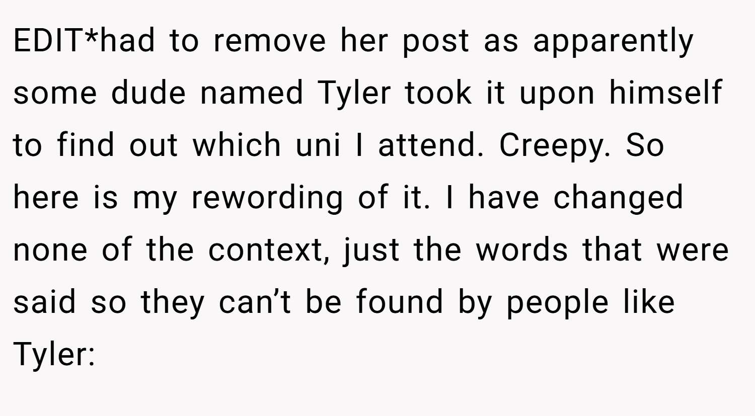 EDIT*had to remove her post as apparently some dude named Tyler took it upon himself to find out which uni I attend. Creepy. So here is my rewording of it. I have changed none of the context, just the words that were said so they can’t be found by people like Tyler: