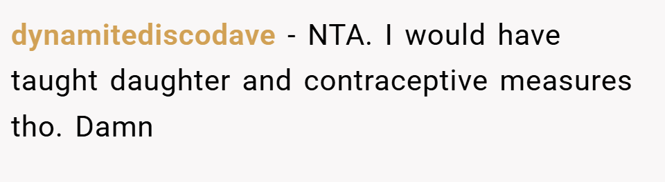 dynamitediscodave − NTA. I would have taught daughter and contraceptive measures tho. Damn