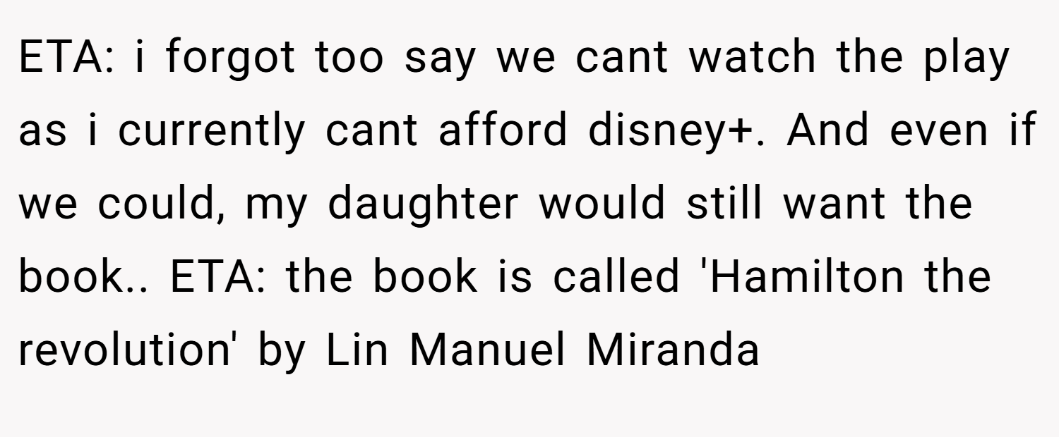 ETA: i forgot too say we cant watch the play as i currently cant afford disney+. And even if we could, my daughter would still want the book.. ETA: the book is called 'Hamilton the revolution' by Lin Manuel Miranda