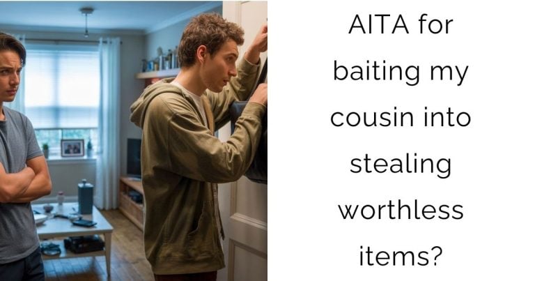AITA for baiting my cousin into stealing worthless items?