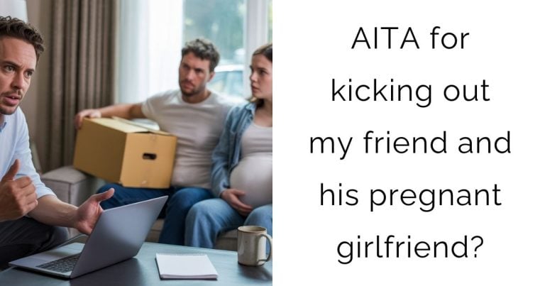 AITA for kicking out my friend and his pregnant girlfriend?