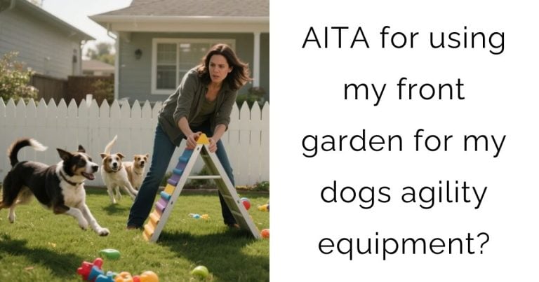 AITA for using my front garden for my dogs agility equipment?