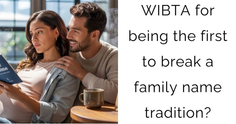 WIBTA for being the first to break a family name tradition?