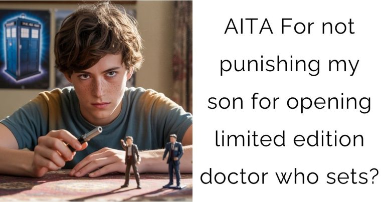 AITA For not punishing my son for opening limited edition doctor who sets?