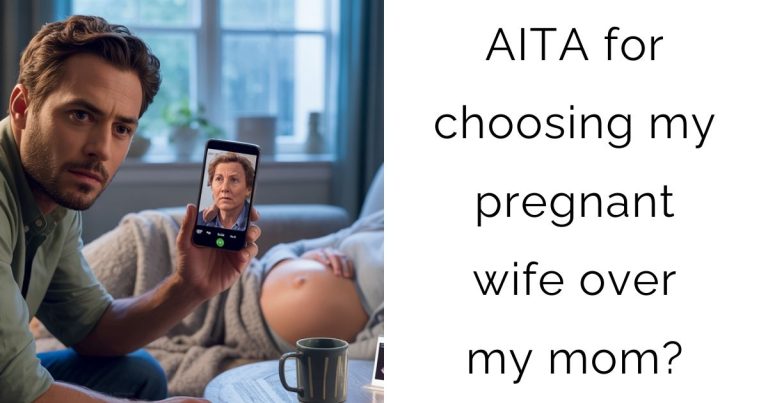 AITA for choosing my pregnant wife over my mom?