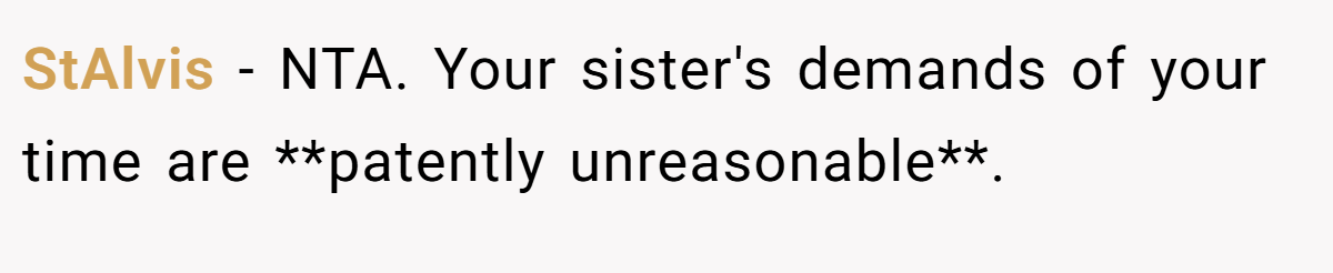 StAlvis - NTA. Your sister's demands of your time are **patently unreasonable**.