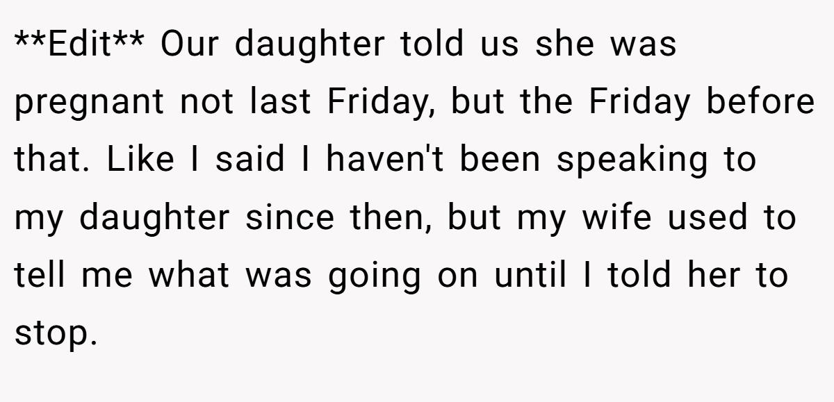 **Edit** Our daughter told us she was pregnant not last Friday, but the Friday before that. Like I said I haven't been speaking to my daughter since then, but my wife used to tell me what was going on until I told her to stop.
