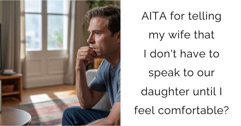 AITA for telling my wife that I don’t have to speak to our daughter until I feel comfortable?